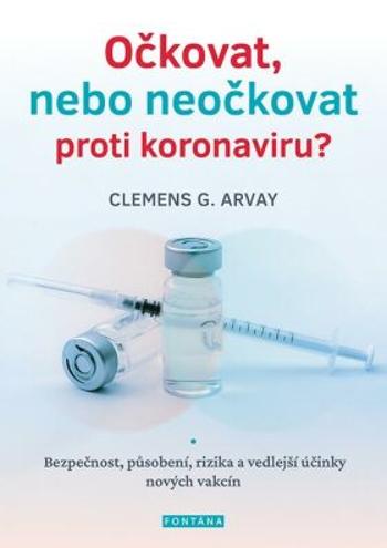Očkovat, nebo neočkovat proti koronaviru? - Clemens G. Arvay