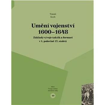 Umění vojenství 1600 - 1648: Základy vývoje taktik a formací v 1. polovině 17. století (978-80-88030-70-6)