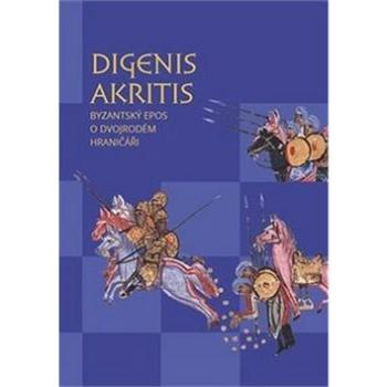 Digenis Akritis: Byzantský epos o Dvojrodém Hraničáři (978-80-7465-342-1)