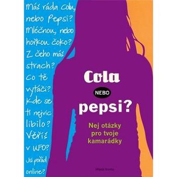 Cola, nebo Pepsi?: Nejen otázky pro tvoje kamarádky (978-80-204-2873-8)