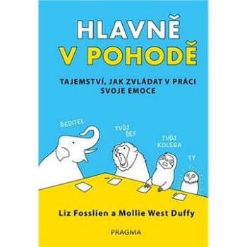 Hlavně v pohodě: Tajemství, jak zvládat v práci svoje emoce (978-80-242-6489-9)