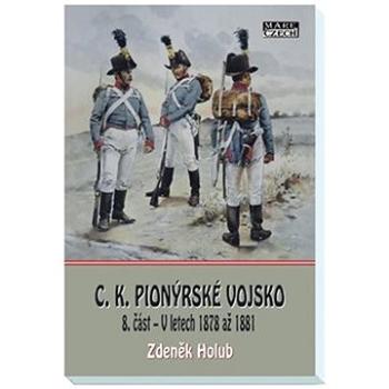 C.K. Pionýrské vojsko: 8.část - V letech 1878 až 1881 (978-80-88215-57-8)