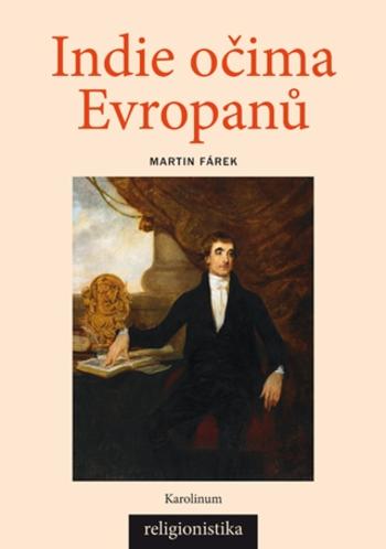 Indie očima Evropanů: Orientalistika, teologie a konceptualizace náboženství - Martin Fárek - e-kniha