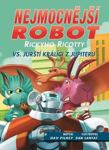 Nejmocnější robot Rickyho Ricotty vs. jurští králíci z Jupiteru - Pilkey Dav