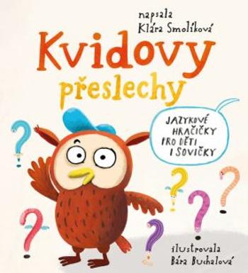 Kvidovy přeslechy - Jazykové hračičky pro děti i sovičky - Klára Smolíková