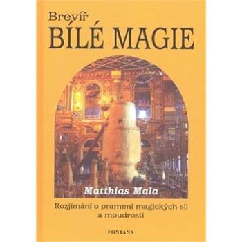 Brevíř bílé magie: Rozjímání o prameni magických sil a moudrosti (978-80-7336-544-8)