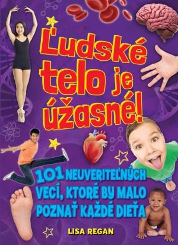 Ľudské telo je úžasné! - Reganová Lisa