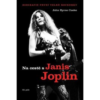 Na cestě s Janis Joplin: Biografie první velké rockerky (978-80-87506-79-0)