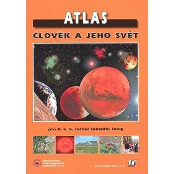 Atlas Člověk a jeho svět: pro 4. a 5. ročník základní školy (978-80-86034-79-9)