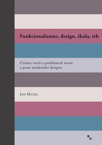 Funkcionalismus, design, škola, trh - Michl Jan