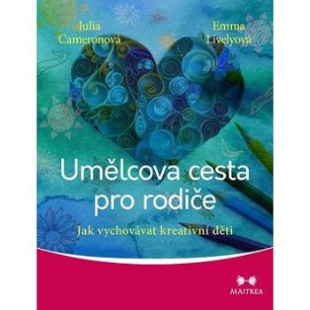 Umělcova cesta pro rodiče: Jak vychovávat kreativní děti (978-80-7500-276-1)