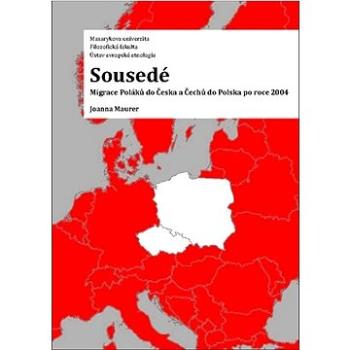 Sousedé: Migrace Poláků do Česka a Čechů do Polska po roce 2004 (978-80-280-0116-2)