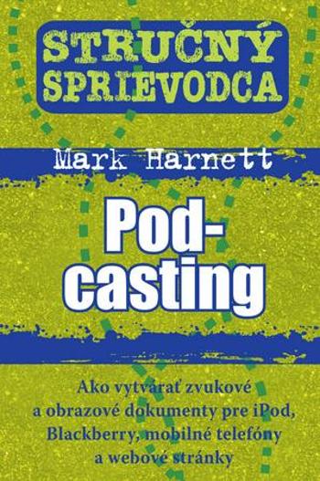 Stručný sprievodca Pod-casting - Harnett Mark