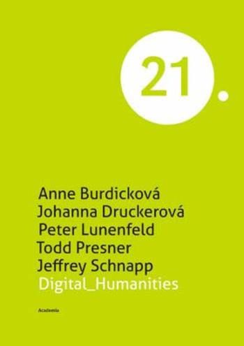Digital Humanities - Anne Burdicková, Johanna Druckerová, Peter Lunenfeld, Jeffrey Schnapp
