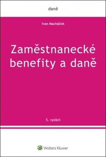 Zaměstnanecké benefity a daně - Macháček Ivan