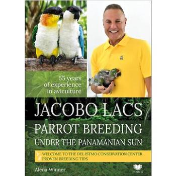 Jacobo Lacs Parrot breeding under the Panamanian sun: 55 yers of experience in aviculture (978-80-907332-9-9)