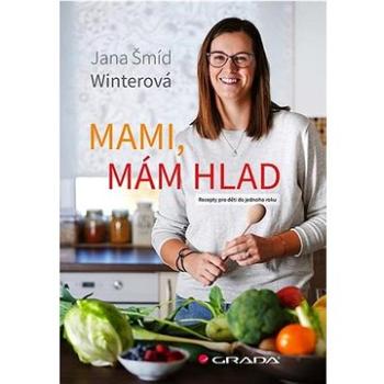 Mami, mám hlad: Recepty pro děti do jednoho roku (978-80-271-1703-1)