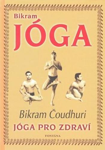 Bikram Jóga - Jóga pro zdraví - Bikram Čoudhuri