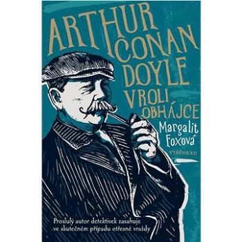 Arthur Conan Doyle v roli obhájce: Proslulý autor detektivek zasahuje ve skutečném případu otřesné v (978-80-7601-624-8)