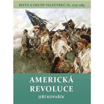 Americká revoluce: Bitvy a osudy válečníků IX. 1775–1783 (978-80-7497-426-7)