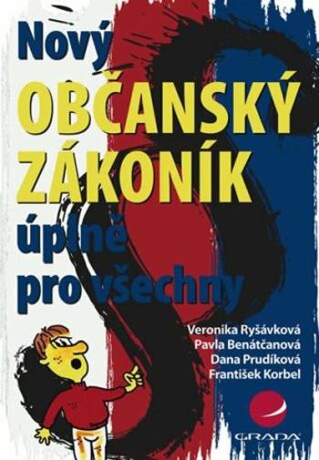 Nový občanský zákoník úplně pro všechny - František Korbel, Pavla Benátčanová, Dana Prudíková, Veronika Ryšávková