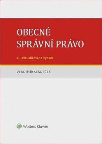 Obecné správní právo - Sládeček Vladimír