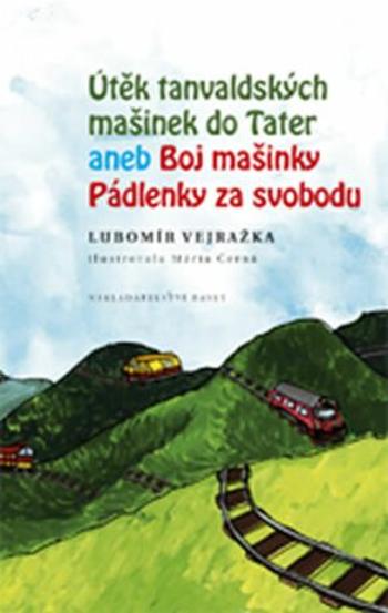 Útěk tanvaldských mašinek do Tater aneb Boj Mašinky Pádlenky za svobodu - Lubomír Vejražka, Mária Černá
