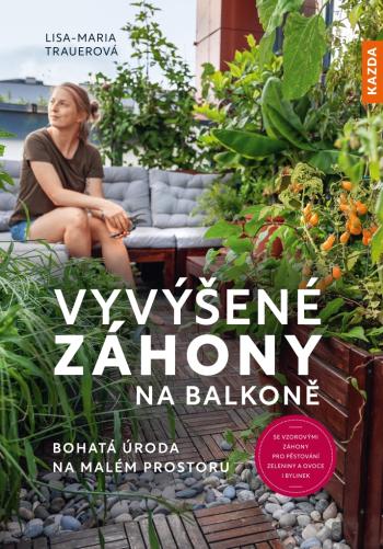 Nakladatelství KAZDA Lisa-Maria Trauerová: Vyvýšené záhony na balkoně Provedení: Tištěná kniha