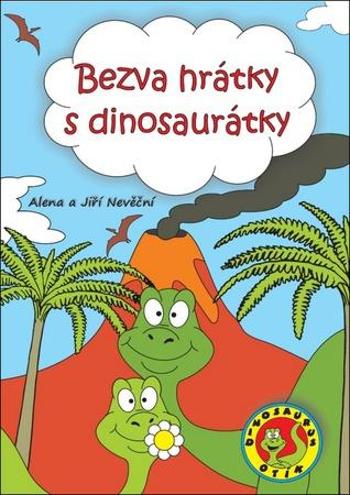 Bezva hrátky s dinosaurátky - Nevěční Alena a Jiří