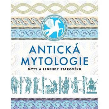 Antická mytologie: Mýty a legendy starověku (978-80-7585-716-3)