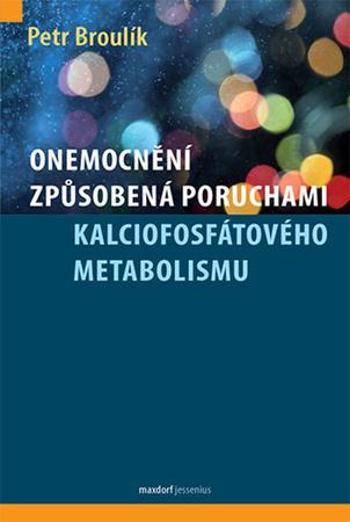 Onemocnění způsobená poruchami kalciofosfátového metabolismu - Broulík Petr