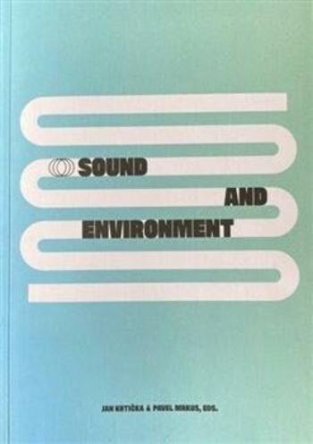 Sound end Environment / Zvuk a prostředí - Pavel Mrkus, Jan Krtička