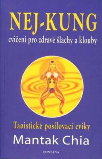 Nej - Kung cvičení pro zdravé šlachy a klouby - Mantak Chia, William U. Wei