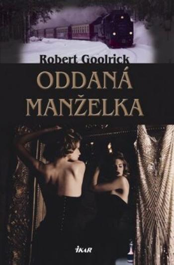 Oddaná manželka - Goolrick Robert