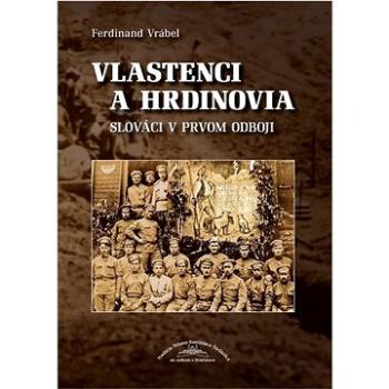Vlastenci a hrdinovia: Slováci v prvom odboji (978-80-972465-3-2)