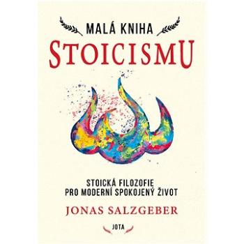 Malá kniha stoicismu: Stoická filozofie pro moderní spokojený život (978-80-7565-949-1)