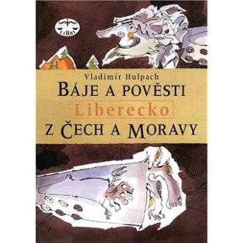 Báje a pověsti z Čech a Moravy - Liberecko (978-80-727-7145-5)