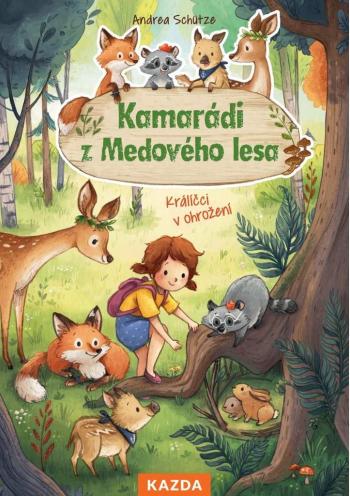Nakladatelství KAZDA Andrea Schütze: Kamarádi z Medového lesa - Králíčci v ohrožení Provedení: Tištěná kniha