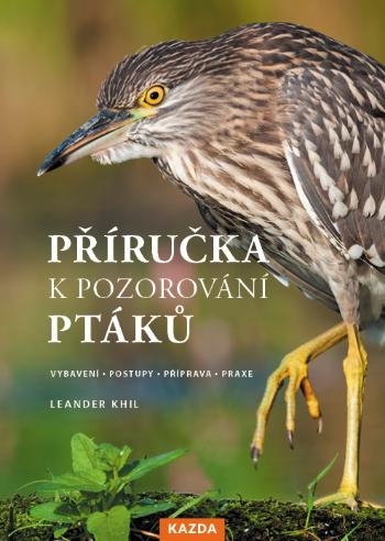 Nakladatelství KAZDA Leander Khil: Příručka k pozorování ptáků Provedení: Tištěná kniha