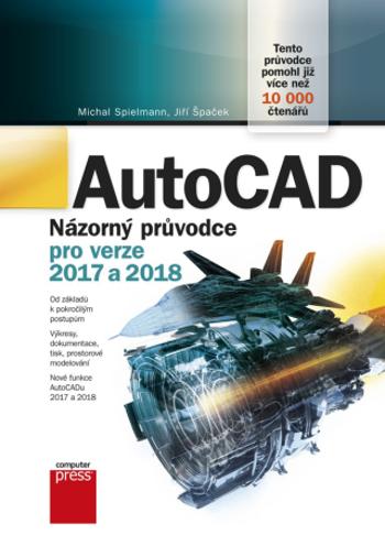 AutoCAD: Názorný průvodce pro verze 2017 a 2018 - Jiří Špaček, Michal Spielmann - e-kniha