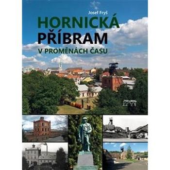 Hornická Příbram v proměnách času (978-80-87338-90-2)