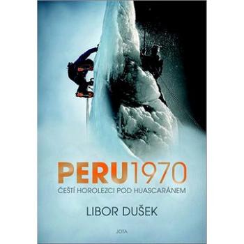 Peru 1970: Čeští horolezci pod Huascaránem (978-80-7565-725-1)
