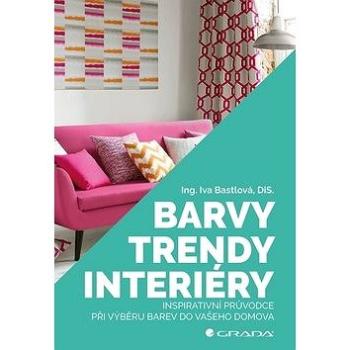 Barvy, trendy, interiéry: Inspirativní průvodce při výběru barev do vašeho domova (978-80-271-2190-8)