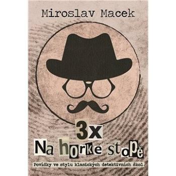 3x na horké stopě: Tři příběhy s detektivní zápletkou (978-80-7597-025-1)