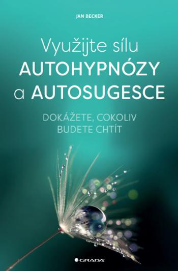 Využijte sílu autohypnózy a autosugesce - Jan Becker - e-kniha