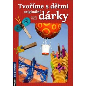 Tvoříme s dětmi originální dárky (978-80-7346-137-9)