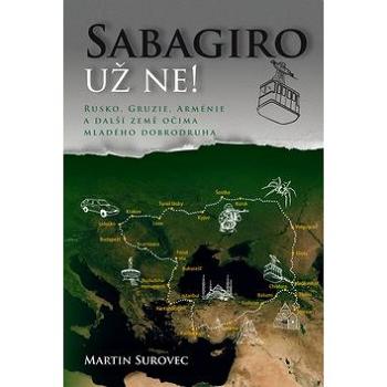 Sabagiro už ne!: Rusko, Gruzie, Arménie a další země očima mladého dobrodruha (978-80-88298-41-0)