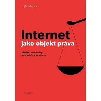 Internet jako objekt práva: Hledání rovnováhy autonomie a soukromí (978-80-904248-7-6)