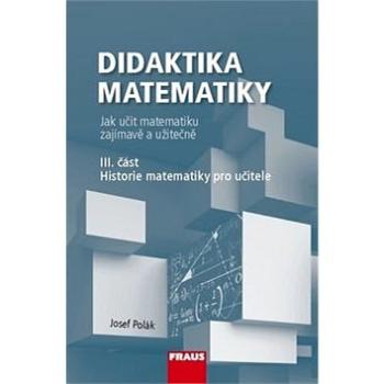 Didaktika matematiky III. část: Historie matematiky pro učitele (978-80-7489-327-8)