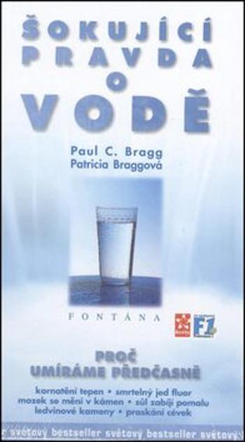 Šokující pravda o vodě - Proč umíráme předčasně - Paul C. Bragg, Patricia Braggová